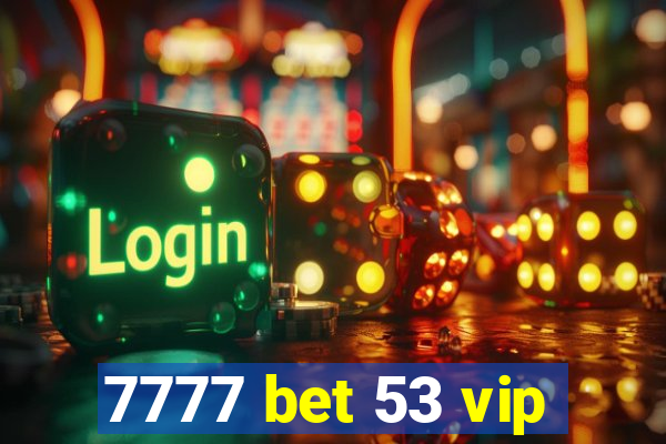 7777 bet 53 vip